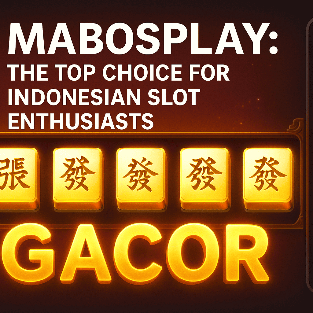 Mabosplay: The Top Choice for Indonesian Slot Enthusiasts